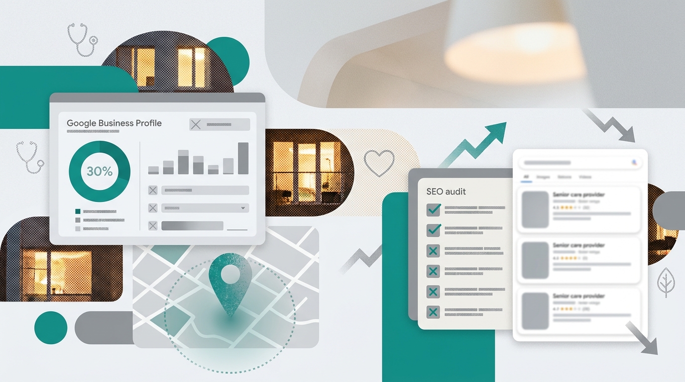 The Google Business Profile Audit: Why Senior Care Providers Are Losing Local Visibility (And How to Fix It)